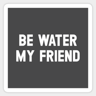 Be Water My Friend, white Sticker